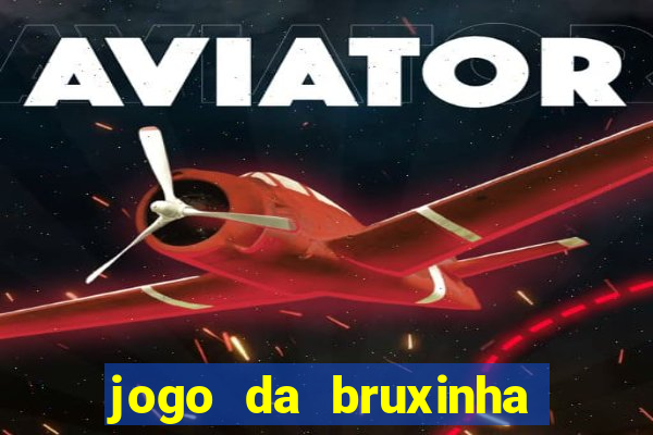 jogo da bruxinha ganhar dinheiro